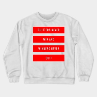 Quitters Never Win and Winners Never Quit Crewneck Sweatshirt